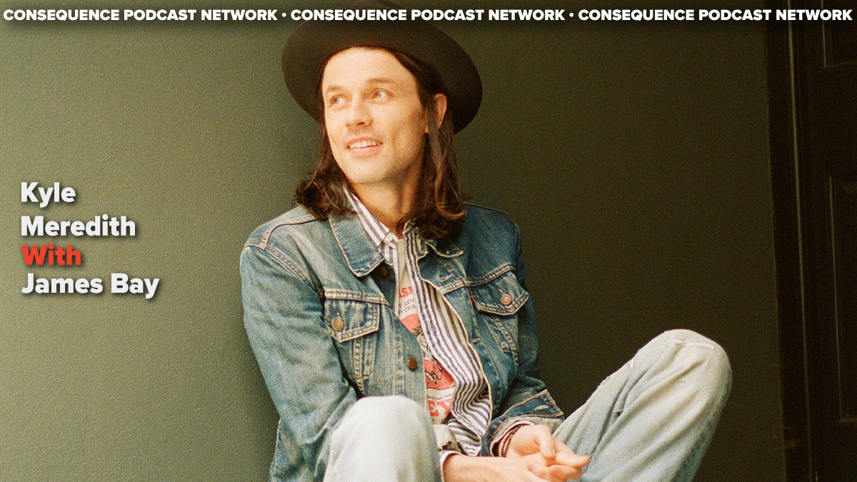 James Bay on His New Album Changes All the Time and Wanting to Link with Noah Kahan and The Lumineers: Podcast